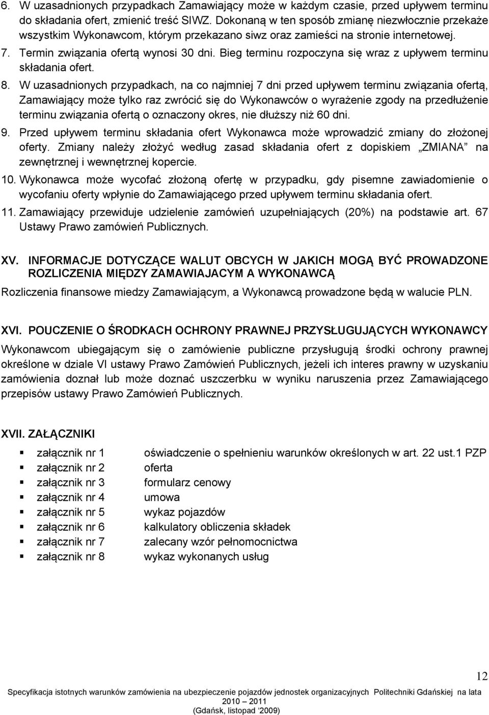 Bieg terminu rozpoczyna się wraz z upływem terminu składania ofert. 8.