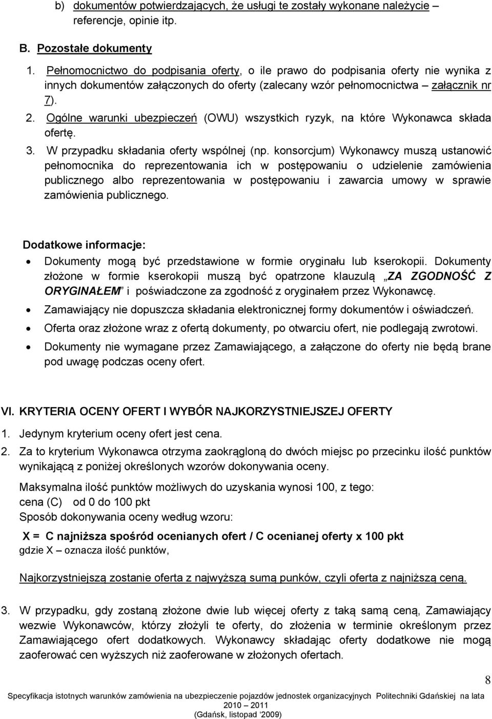 Ogólne warunki ubezpieczeń (OWU) wszystkich ryzyk, na które Wykonawca składa ofertę. 3. W przypadku składania oferty wspólnej (np.