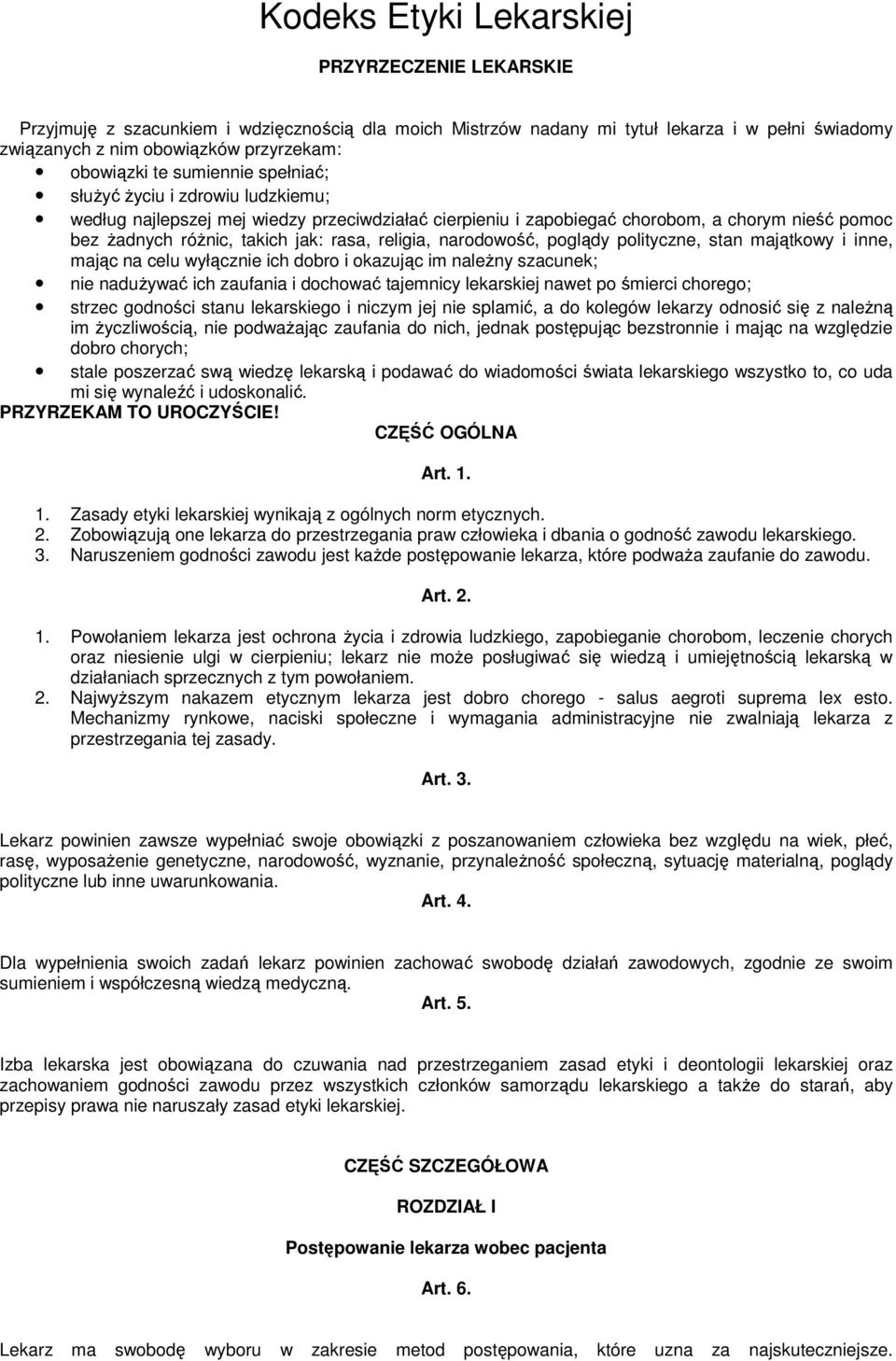 religia, narodowość, poglądy polityczne, stan majątkowy i inne, mając na celu wyłącznie ich dobro i okazując im naleŝny szacunek; nie naduŝywać ich zaufania i dochować tajemnicy lekarskiej nawet po