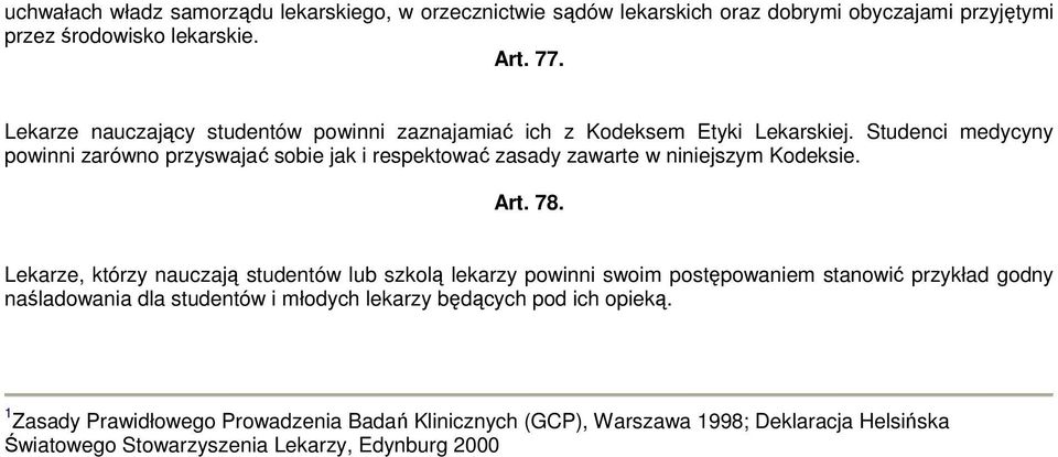 Studenci medycyny powinni zarówno przyswajać sobie jak i respektować zasady zawarte w niniejszym Kodeksie. Art. 78.