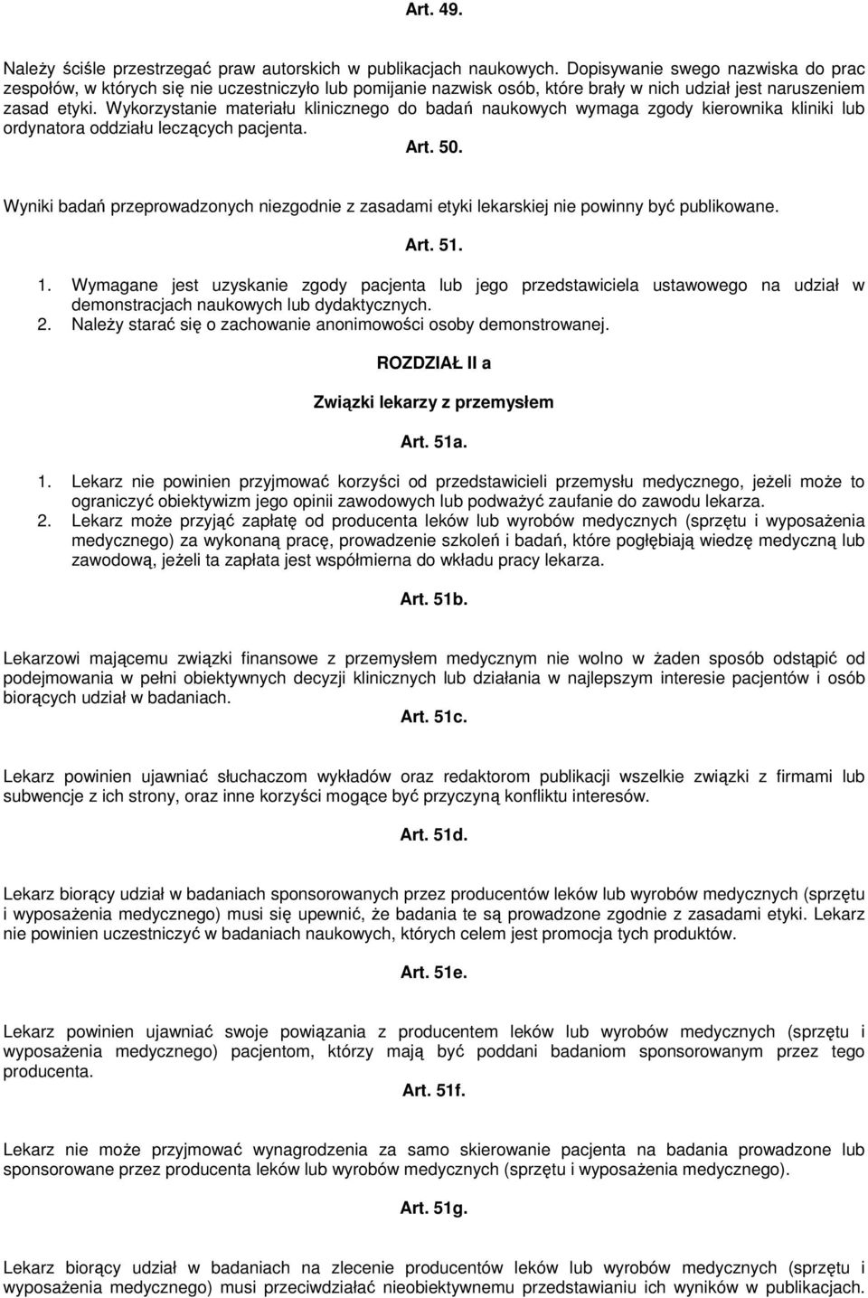 Wykorzystanie materiału klinicznego do badań naukowych wymaga zgody kierownika kliniki lub ordynatora oddziału leczących pacjenta. Art. 50.