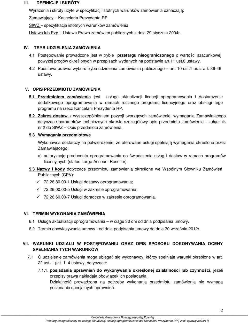 1 Postępowanie prowadzone jest w trybie przetargu nieograniczonego o wartości szacunkowej powyŝej progów określonych w przepisach wydanych na podstawie art.11 ust.8 ustawy. 4.