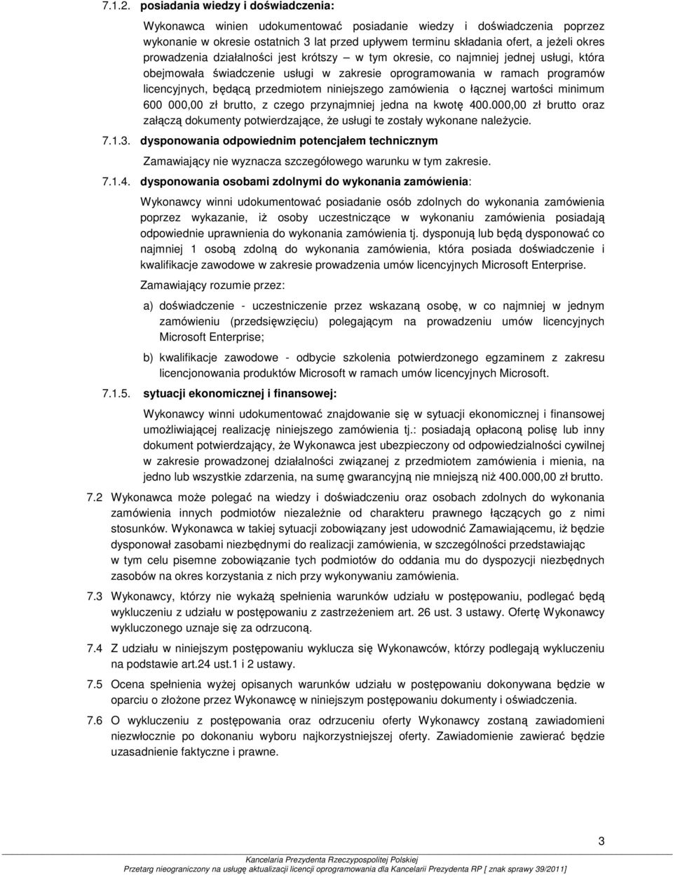 prowadzenia działalności jest krótszy w tym okresie, co najmniej jednej usługi, która obejmowała świadczenie usługi w zakresie oprogramowania w ramach programów licencyjnych, będącą przedmiotem