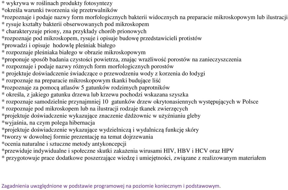 *prowadzi i opisuje hodowlę pleśniak białego * rozpoznaje pleśniaka białego w obrazie mikroskopowym *proponuje sposób badania czystości powietrza, znając wrażliwość porostów na zanieczyszczenia *