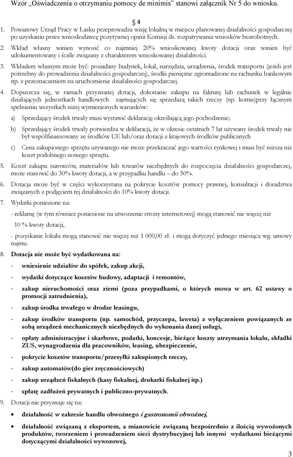 rozpatrywania wniosków bezrobotnych. 2. Wkład własny winien wynosić co najmniej 20% wnioskowanej kwoty dotacji oraz winien być udokumentowany i ściśle związany z charakterem wnioskowanej działalności.