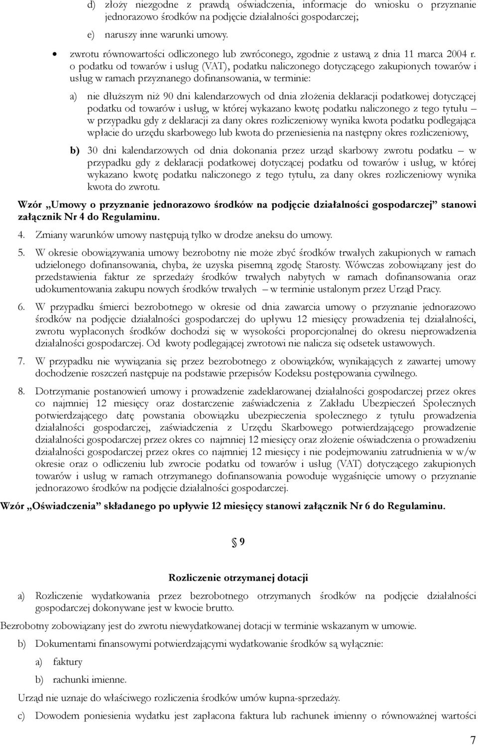 o podatku od towarów i usług (VAT), podatku naliczonego dotyczącego zakupionych towarów i usług w ramach przyznanego dofinansowania, w terminie: a) nie dłuższym niż 90 dni kalendarzowych od dnia