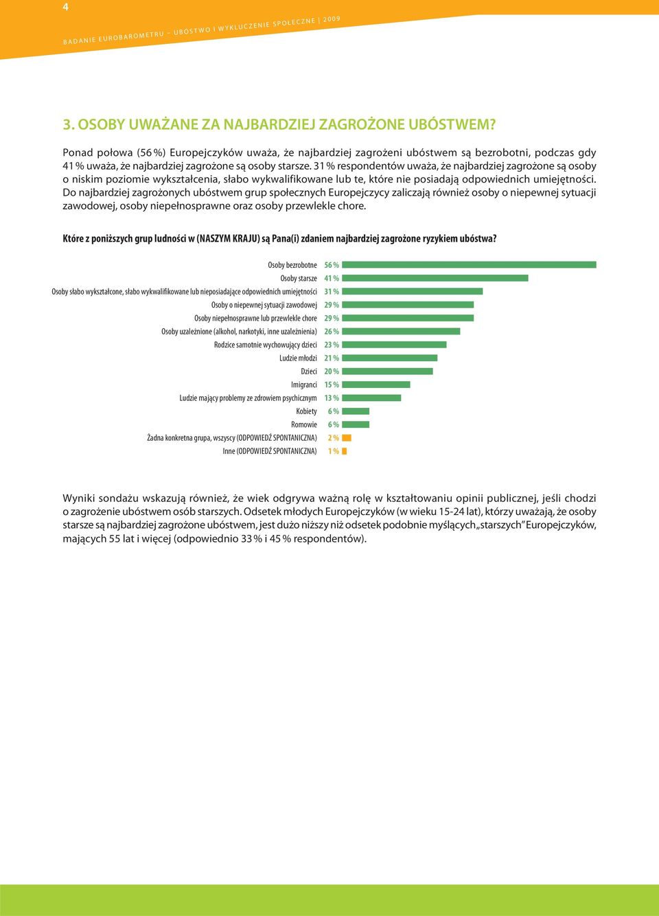 31 % respondentów uważa, że najbardziej zagrożone są osoby o niskim poziomie wykształcenia, słabo wykwalifikowane lub te, które nie posiadają odpowiednich umiejętności.