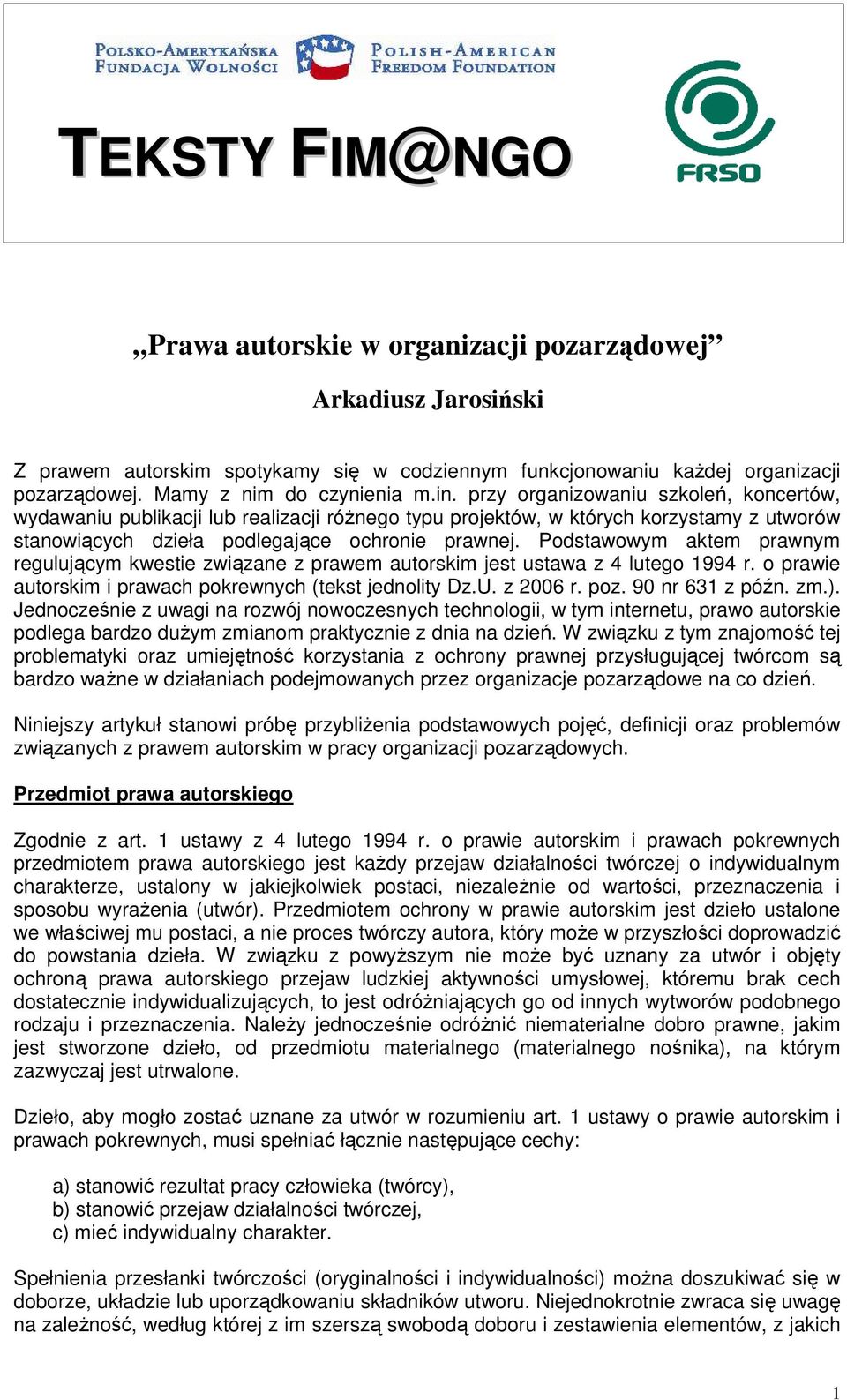 Podstawowym aktem prawnym regulującym kwestie związane z prawem autorskim jest ustawa z 4 lutego 1994 r. o prawie autorskim i prawach pokrewnych (tekst jednolity Dz.U. z 2006 r. poz. 90 nr 631 z późn.