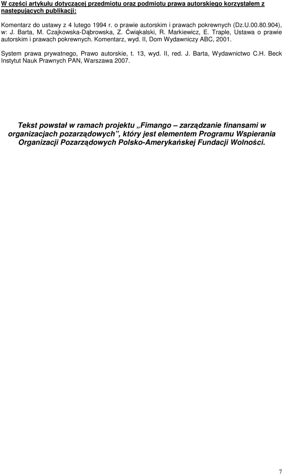 Traple, Ustawa o prawie autorskim i prawach pokrewnych. Komentarz, wyd. II, Dom Wydawniczy ABC, 2001. System prawa prywatnego, Prawo autorskie, t. 13, wyd. II, red. J.