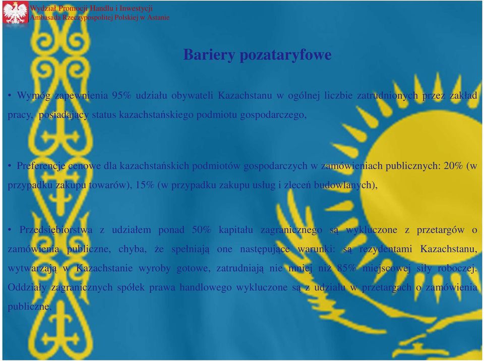 Przedsiębiorstwa z udziałem ponad 50% kapitału zagranicznego są wykluczone z przetargów o zamówienia publiczne, chyba, Ŝe spełniają one następujące warunki: są rezydentami Kazachstanu,