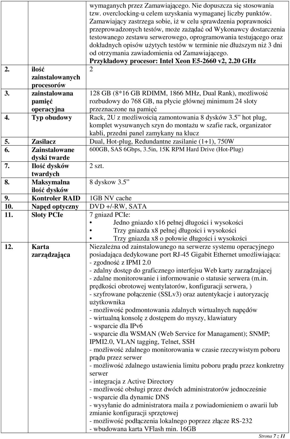 dokładnych opisów użytych testów w terminie nie dłuższym niż 3 dni od otrzymania zawiadomienia od Zamawiającego. Przykładowy procesor: Intel Xeon E5-2660 v2, 2.