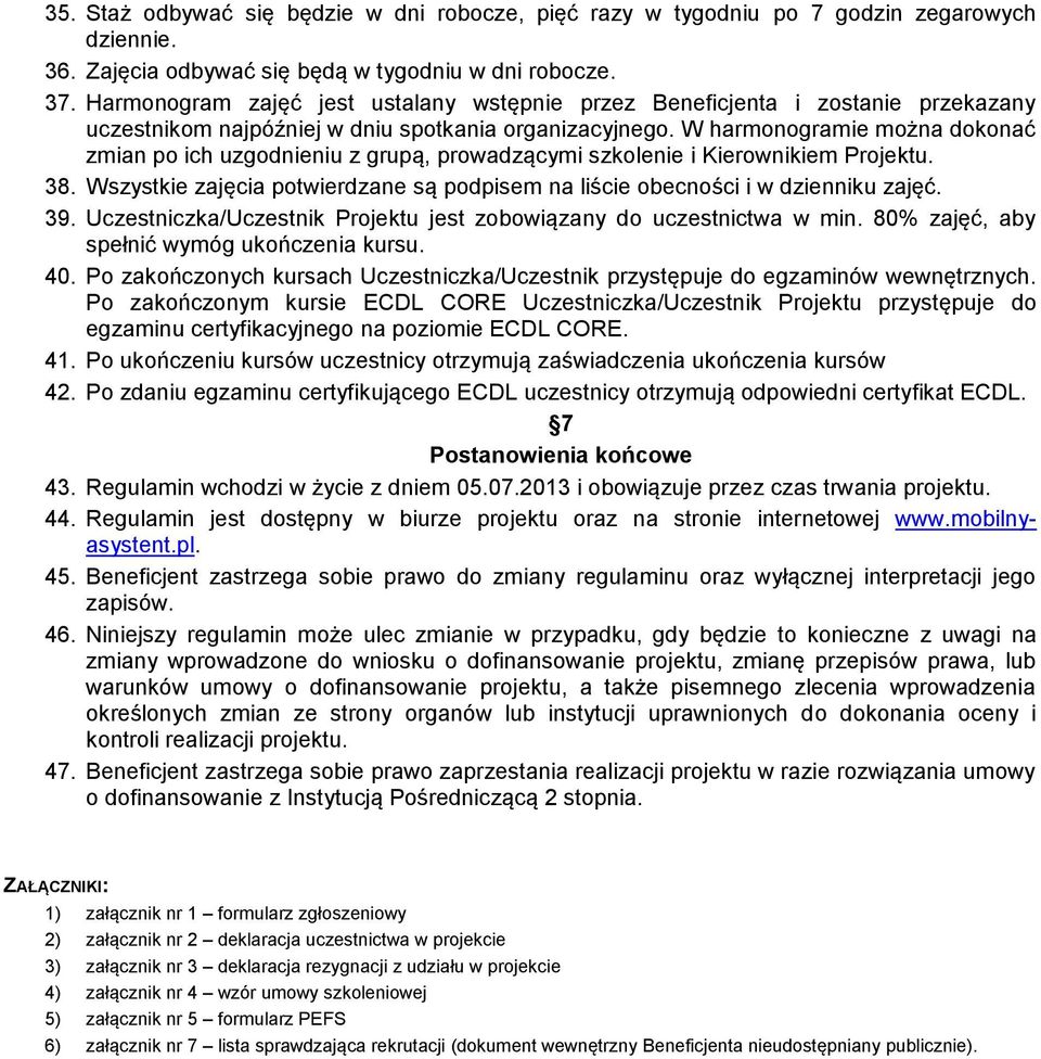 W harmonogramie można dokonać zmian po ich uzgodnieniu z grupą, prowadzącymi szkolenie i Kierownikiem Projektu. 38. Wszystkie zajęcia potwierdzane są podpisem na liście obecności i w dzienniku zajęć.