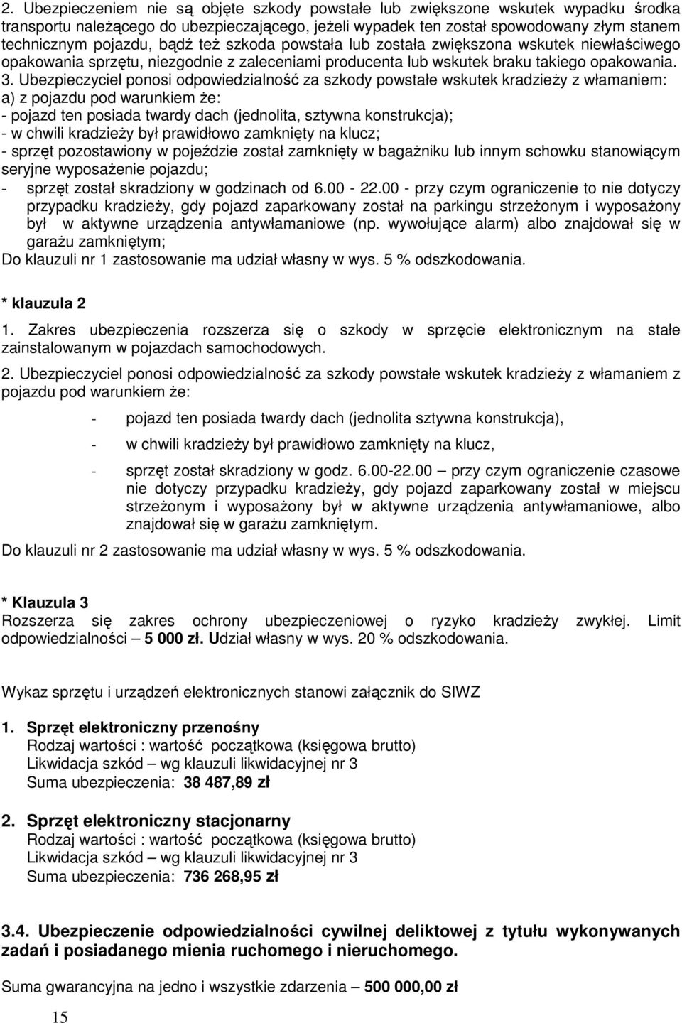 Ubezpieczyciel ponosi odpowiedzialność za szkody powstałe wskutek kradzieŝy z włamaniem: a) z pojazdu pod warunkiem Ŝe: - pojazd ten posiada twardy dach (jednolita, sztywna konstrukcja); - w chwili