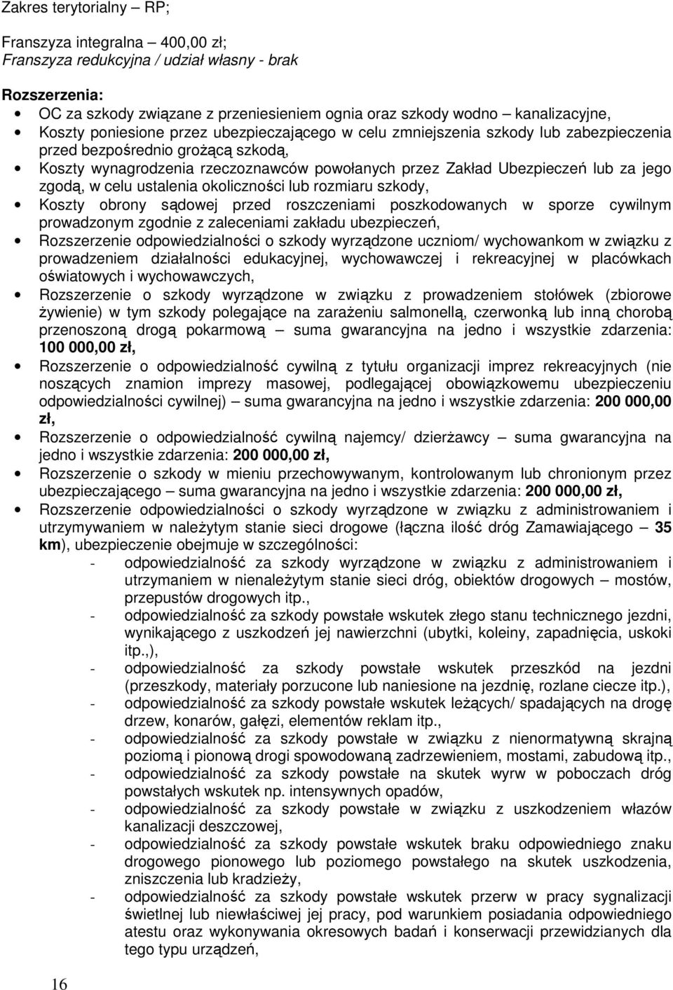 zgodą, w celu ustalenia okoliczności lub rozmiaru szkody, Koszty obrony sądowej przed roszczeniami poszkodowanych w sporze cywilnym prowadzonym zgodnie z zaleceniami zakładu ubezpieczeń, Rozszerzenie