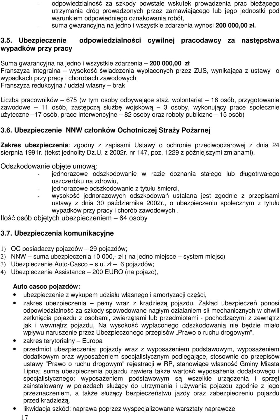 Ubezpieczenie odpowiedzialności cywilnej pracodawcy za następstwa wypadków przy pracy Suma gwarancyjna na jedno i wszystkie zdarzenia 200 000,00 zł Franszyza integralna wysokość świadczenia