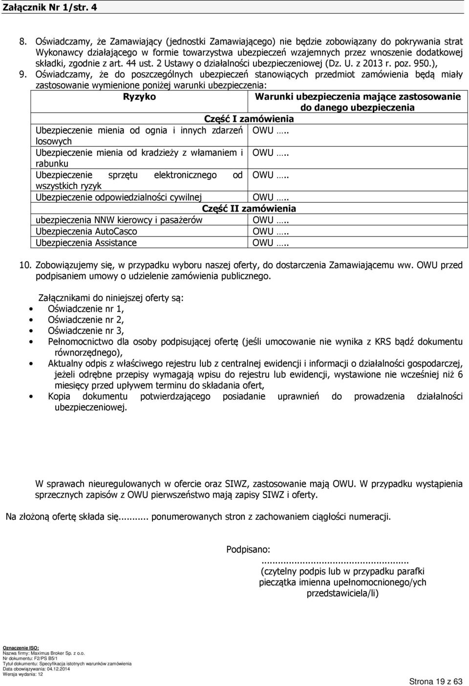 zgodnie z art. 44 ust. 2 Ustawy o działalności ubezpieczeniowej (Dz. U. z 2013 r. poz. 950.), 9.