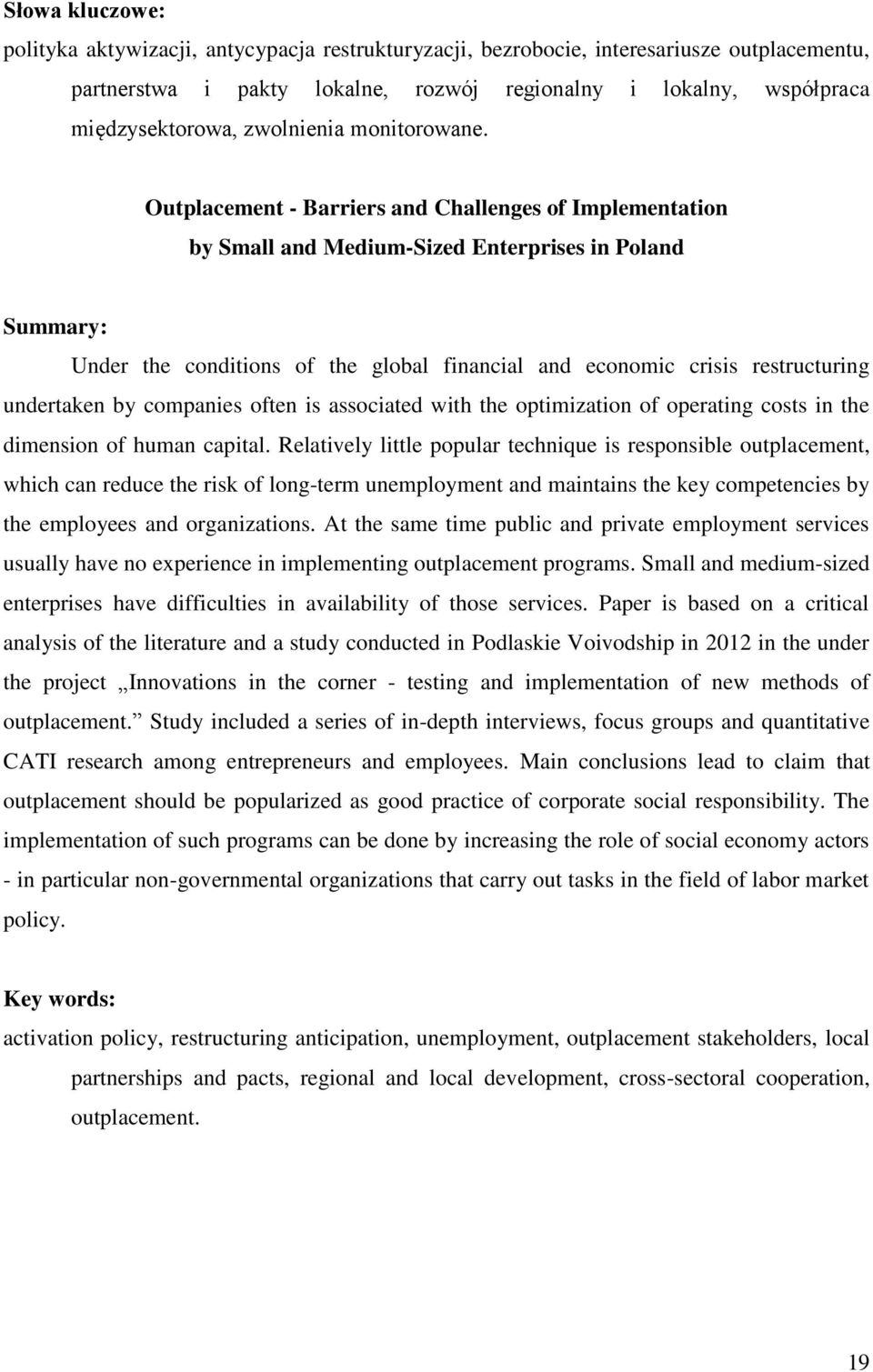 Outplacement - Barriers and Challenges of Implementation by Small and Medium-Sized Enterprises in Poland Summary: Under the conditions of the global financial and economic crisis restructuring