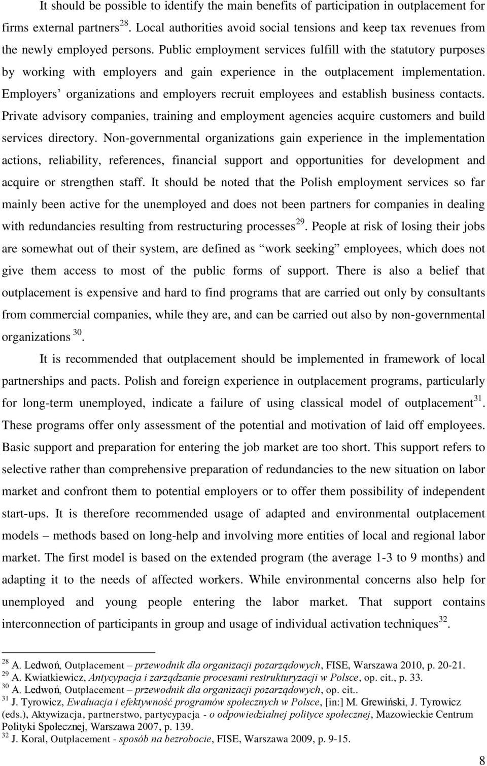 Public employment services fulfill with the statutory purposes by working with employers and gain experience in the outplacement implementation.