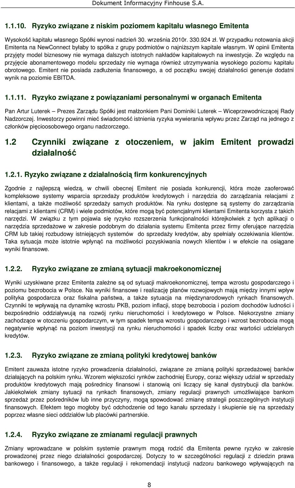 W opinii Emitenta przyjęty model biznesowy nie wymaga dalszych istotnych nakładów kapitałowych na inwestycje.