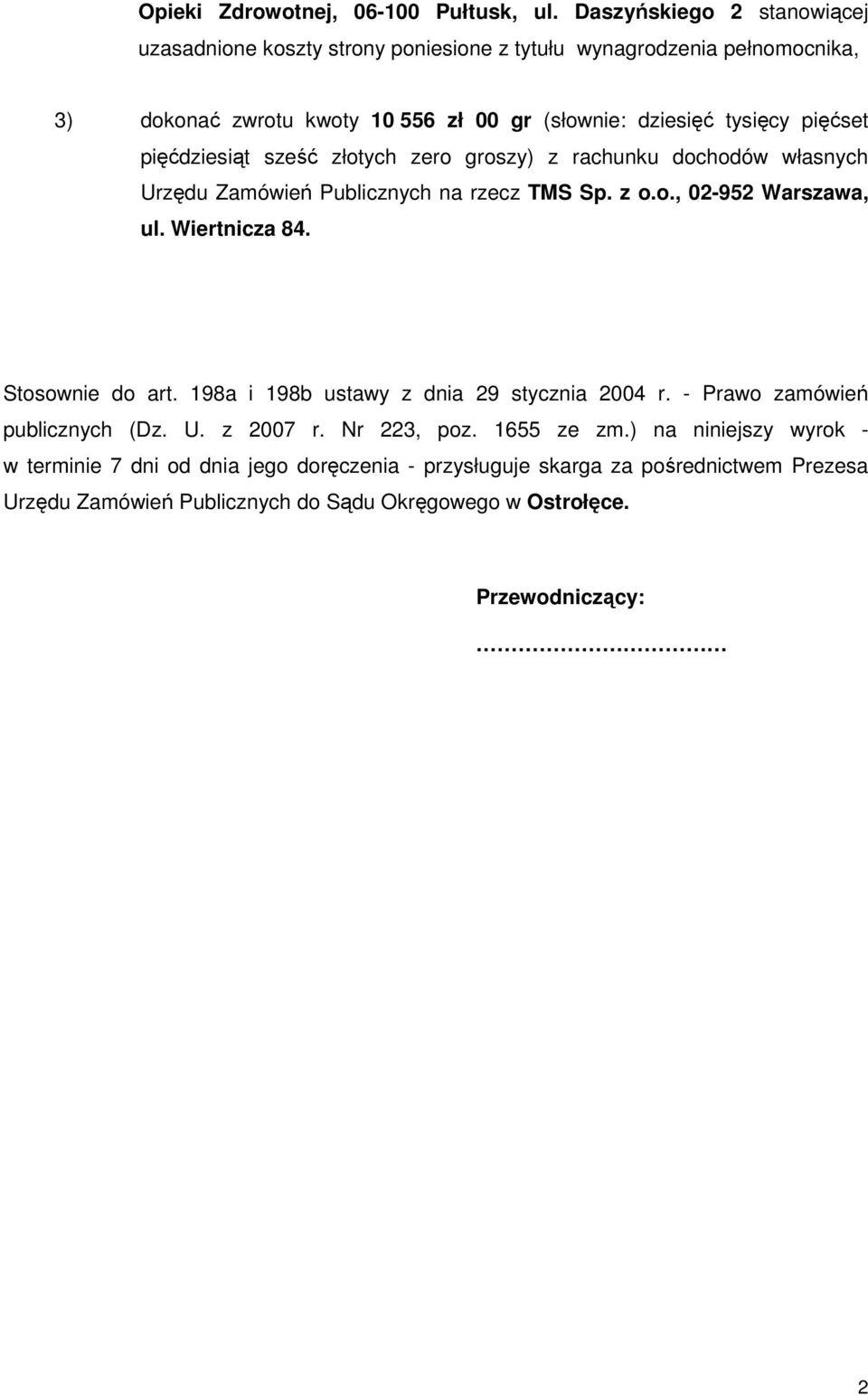 pięćset pięćdziesiąt sześć złotych zero groszy) z rachunku dochodów własnych Urzędu Zamówień Publicznych na rzecz TMS Sp. z o.o., 02-952 Warszawa, ul. Wiertnicza 84.