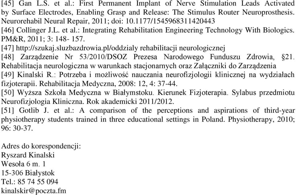 [47] http://szukaj.sluzbazdrowia.pl/oddzialy rehabilitacji neurologicznej [48] Zarządzenie Nr 53/2010/DSOZ Prezesa Narodowego Funduszu Zdrowia, 21.