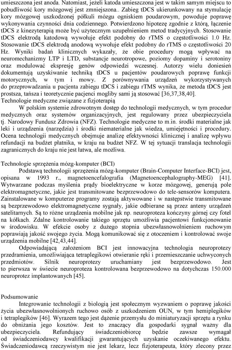 Potwierdzono hipotezę zgodnie z którą, łączenie tdcs z kinezyterapią może być użytecznym uzupełnieniem metod tradycyjnych.