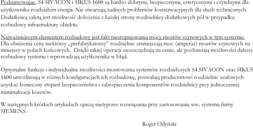 Dodatkową zaletą jest moŝliwość dołoŝenia z kaŝdej strony rozdzielnicy dodatkowych pól w przypadku rozbudowy infrastruktury obiektu.