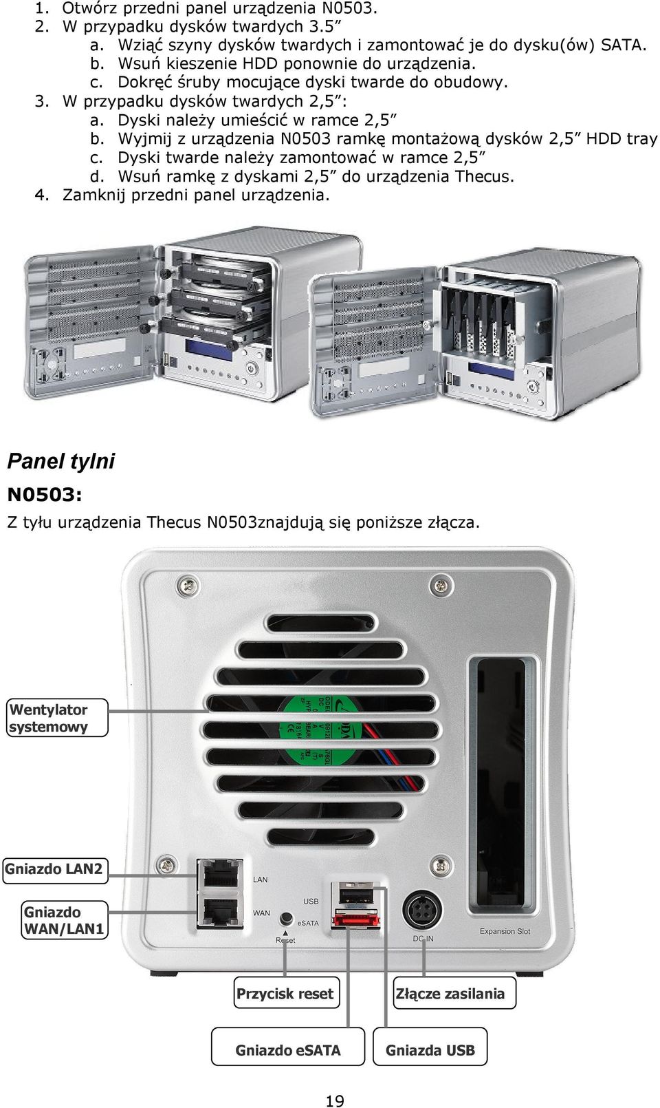 Wyjmij z urządzenia N0503 ramkę montażową dysków 2,5 HDD tray c. Dyski twarde należy zamontować w ramce 2,5 d. Wsuń ramkę z dyskami 2,5 do urządzenia Thecus. 4.