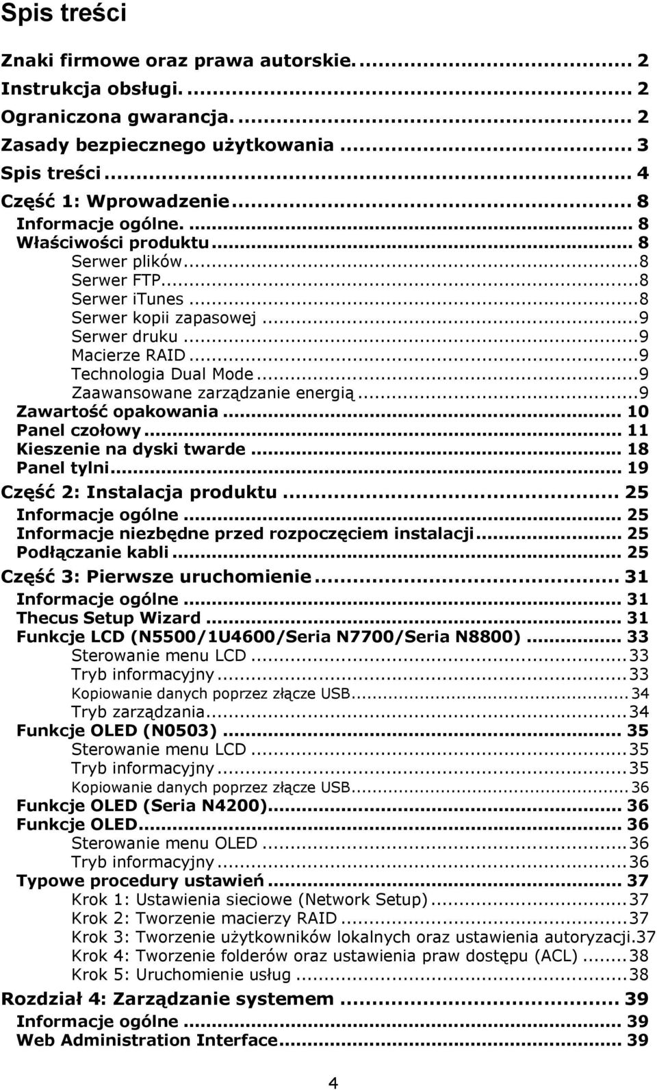 ..9 Zaawansowane zarządzanie energią...9 Zawartość opakowania... 10 Panel czołowy... 11 Kieszenie na dyski twarde... 18 Panel tylni... 19 Część 2: Instalacja produktu... 25 Informacje ogólne.