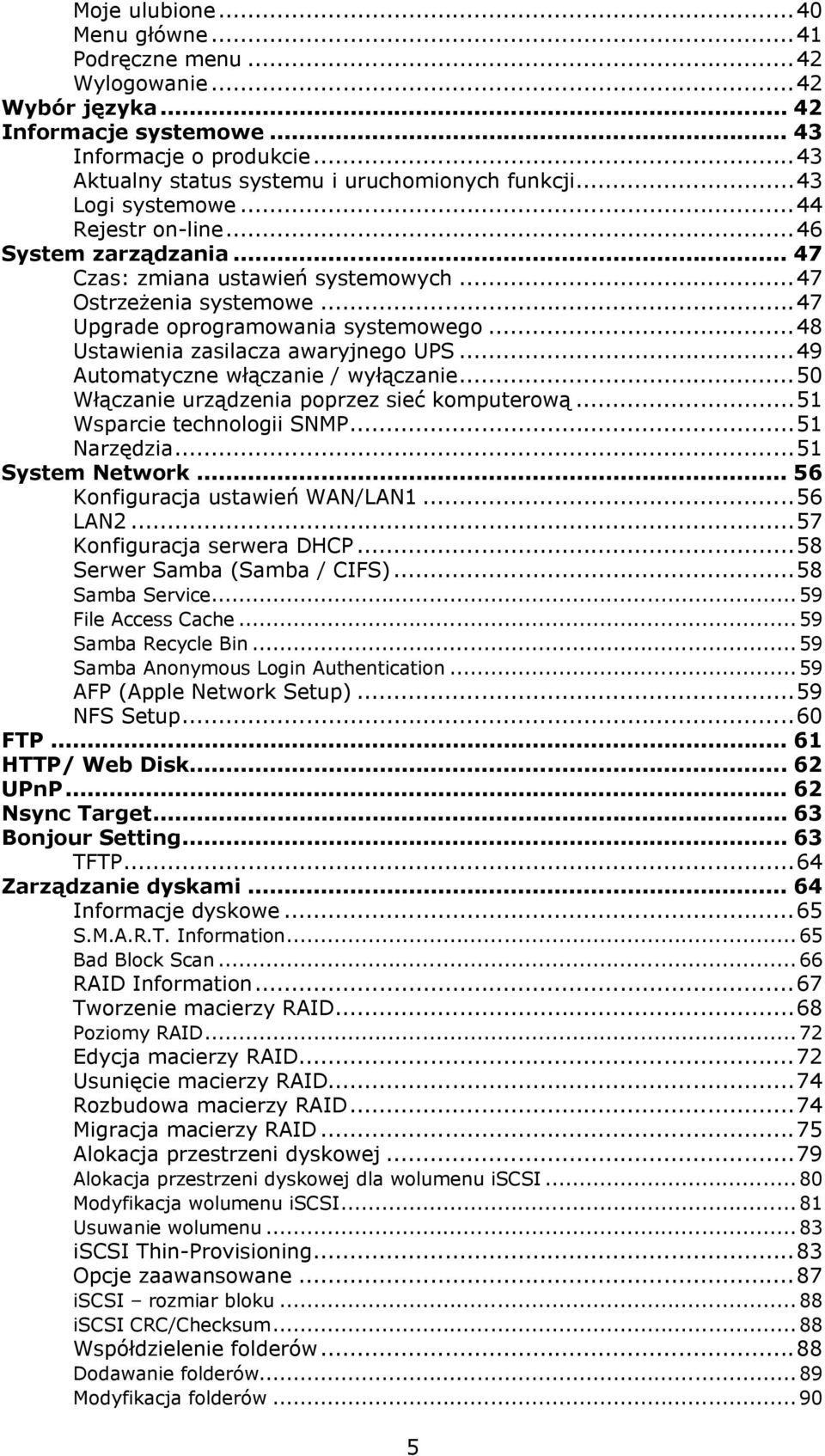 ..48 Ustawienia zasilacza awaryjnego UPS...49 Automatyczne włączanie / wyłączanie...50 Włączanie urządzenia poprzez sieć komputerową...51 Wsparcie technologii SNMP...51 Narzędzia...51 System Network.