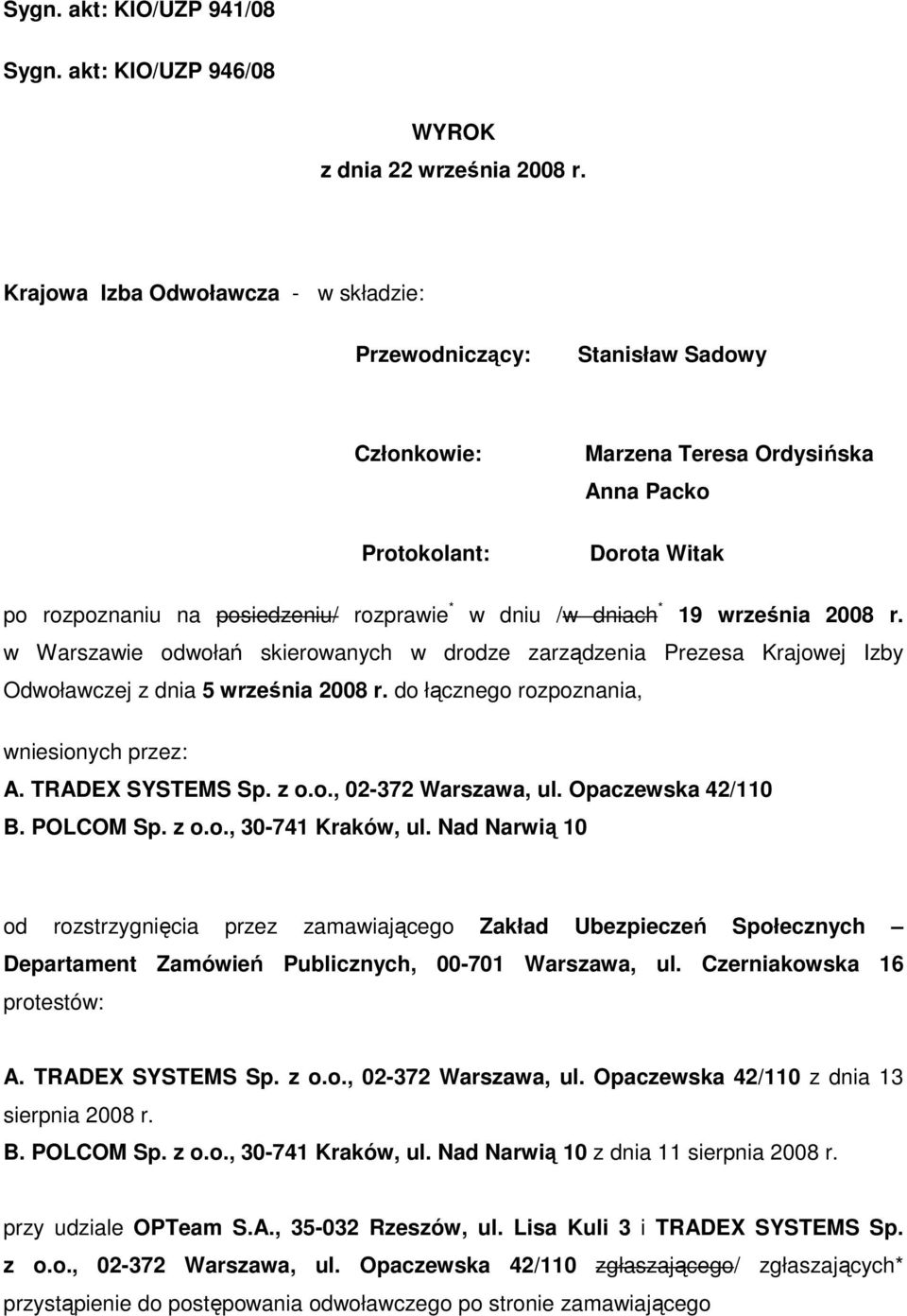 dniach * 19 września 2008 r. w Warszawie odwołań skierowanych w drodze zarządzenia Prezesa Krajowej Izby Odwoławczej z dnia 5 września 2008 r. do łącznego rozpoznania, wniesionych przez: A.