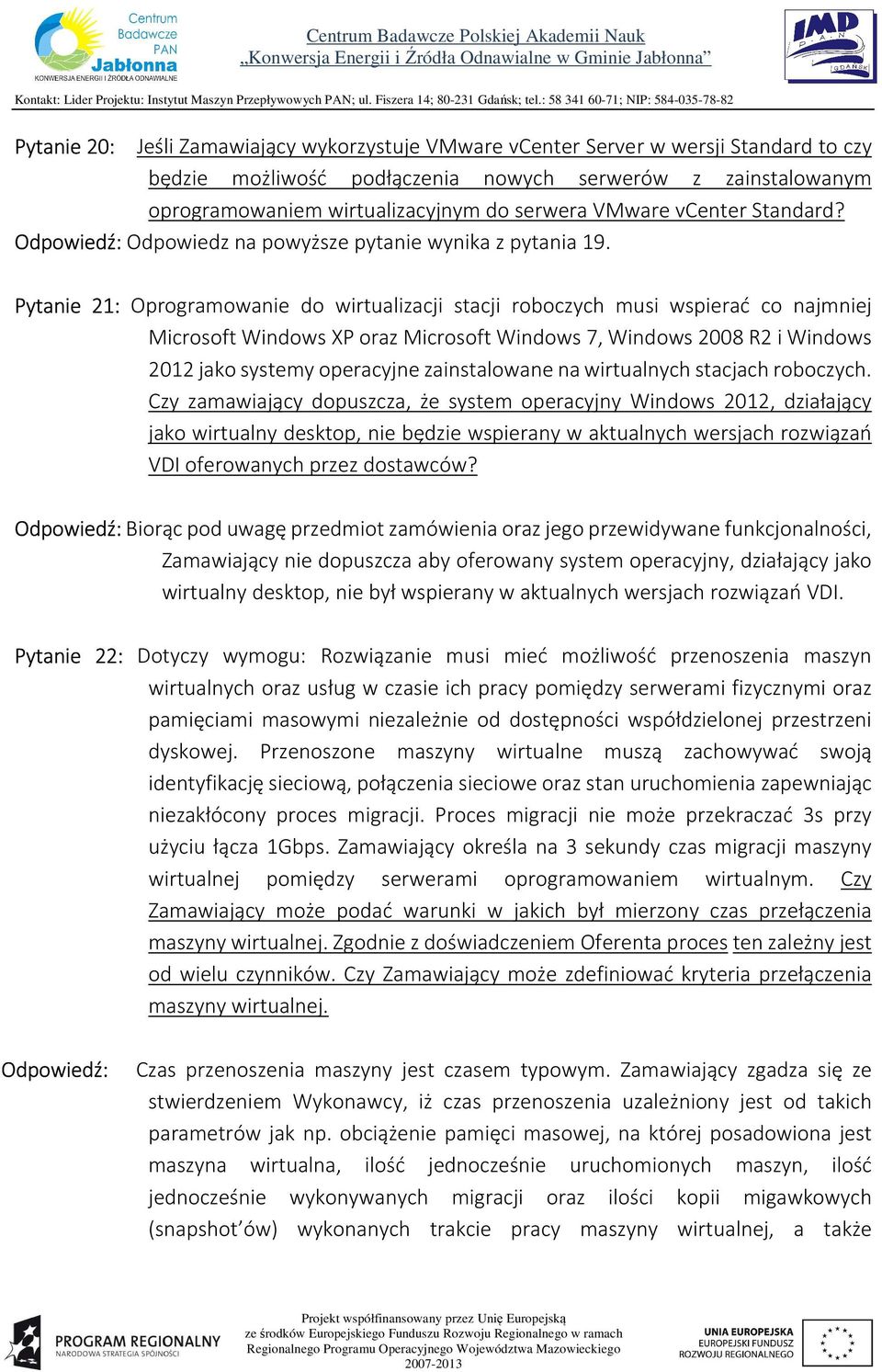 Pytanie 21: Oprogramowanie do wirtualizacji stacji roboczych musi wspierać co najmniej Microsoft Windows XP oraz Microsoft Windows 7, Windows 2008 R2 i Windows 2012 jako systemy operacyjne