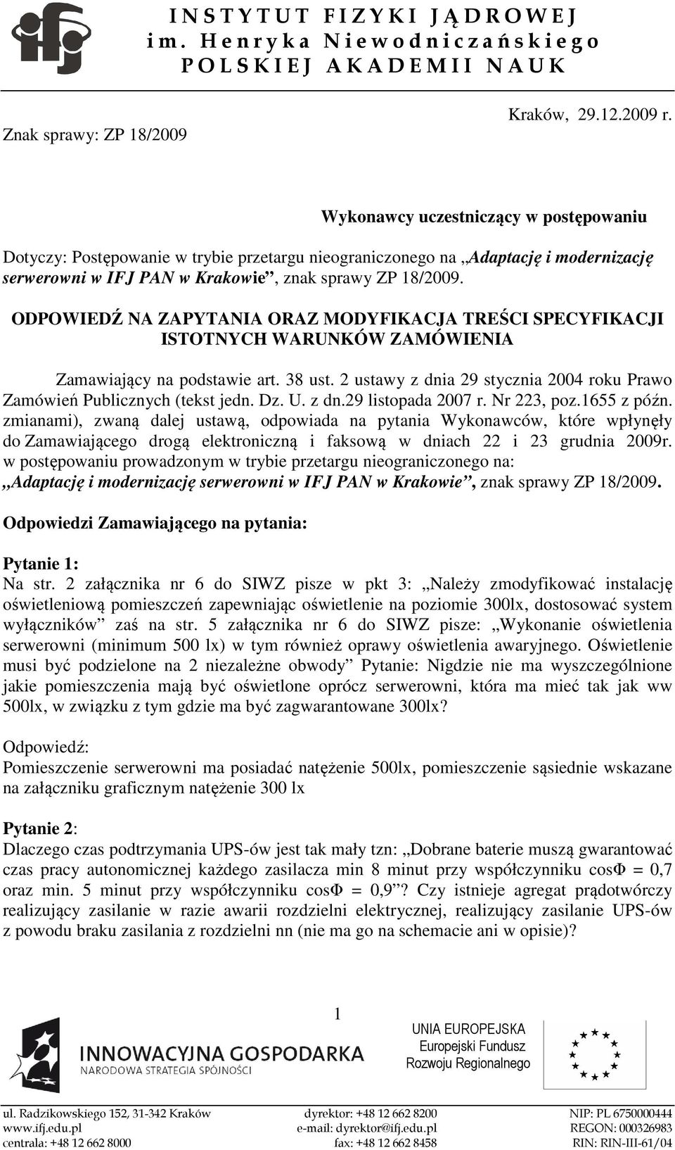 ODPOWIEDŹ NA ZAPYTANIA ORAZ MODYFIKACJA TREŚCI SPECYFIKACJI ISTOTNYCH WARUNKÓW ZAMÓWIENIA Zamawiający na podstawie art. 38 ust.