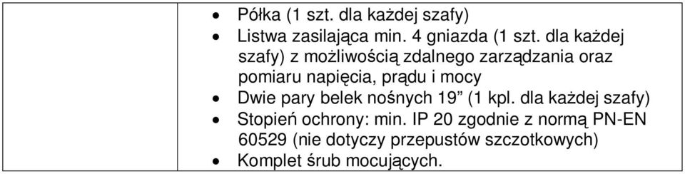 mocy Dwie pary belek no nych 19 (1 kpl. dla ka dej szafy) Stopie ochrony: min.