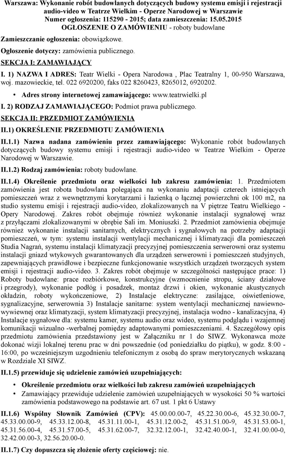 1) NAZWA I ADRES: Teatr Wielki - Opera Narodowa, Plac Teatralny 1, 00-950 Warszawa, woj. mazowieckie, tel. 022 6920200, faks 022 8260423, 8265012, 6920202.