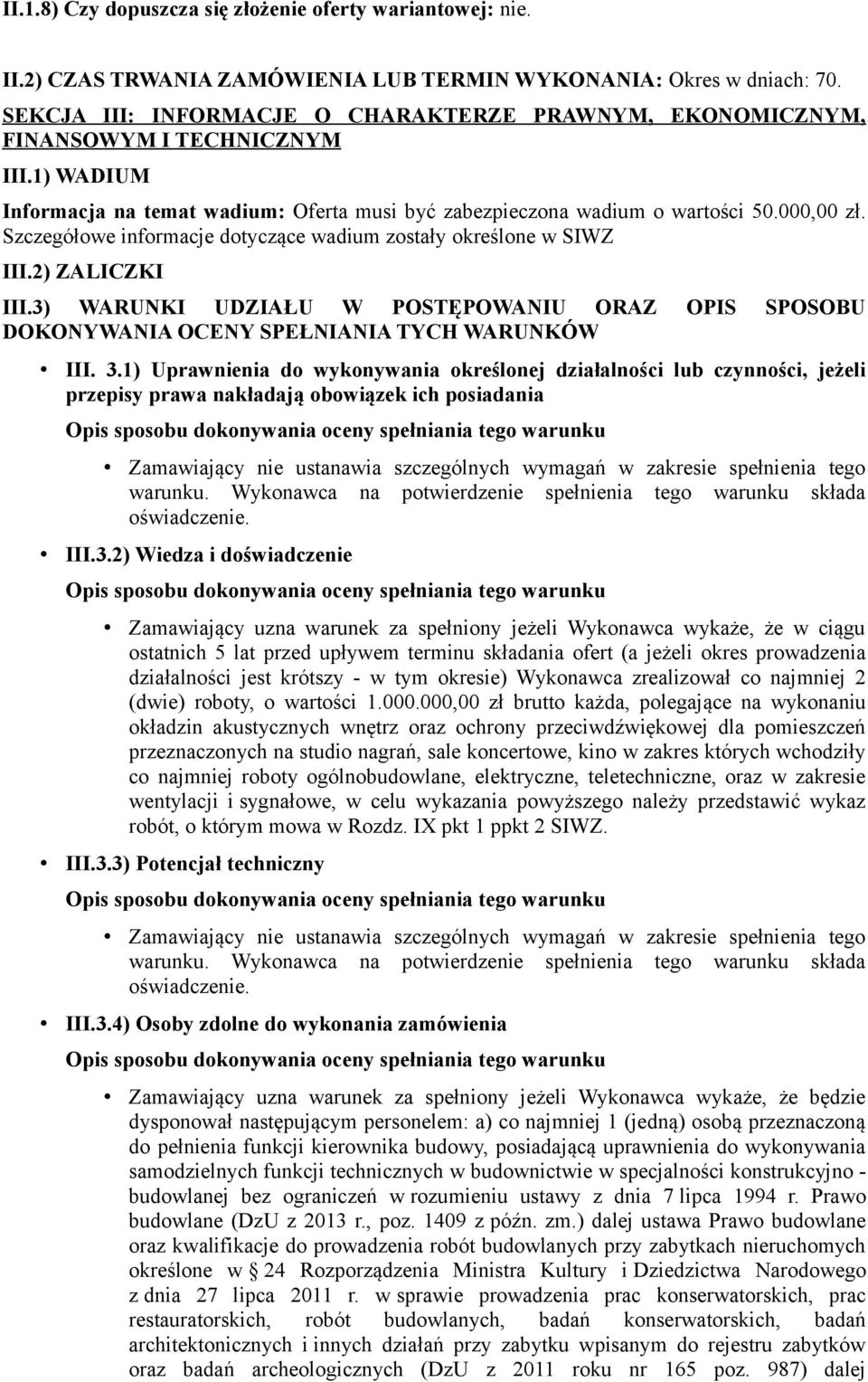 Szczegółowe informacje dotyczące wadium zostały określone w SIWZ III.2) ZALICZKI III.3) WARUNKI UDZIAŁU W POSTĘPOWANIU ORAZ OPIS SPOSOBU DOKONYWANIA OCENY SPEŁNIANIA TYCH WARUNKÓW III. 3.