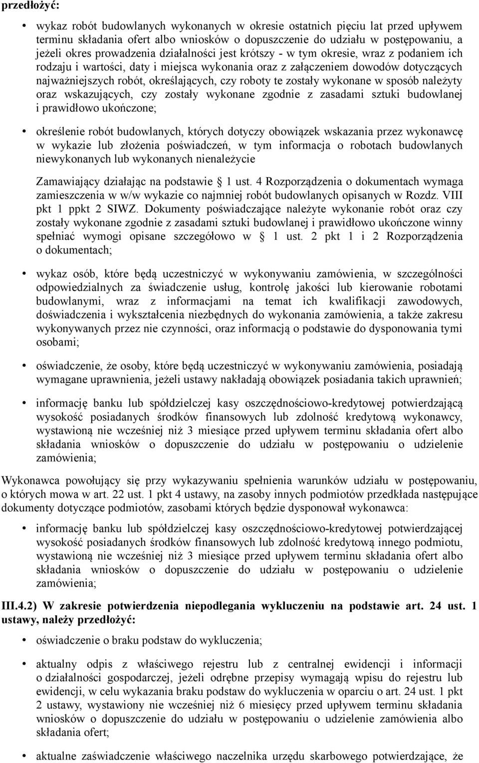 zostały wykonane w sposób należyty oraz wskazujących, czy zostały wykonane zgodnie z zasadami sztuki budowlanej i prawidłowo ukończone; określenie robót budowlanych, których dotyczy obowiązek