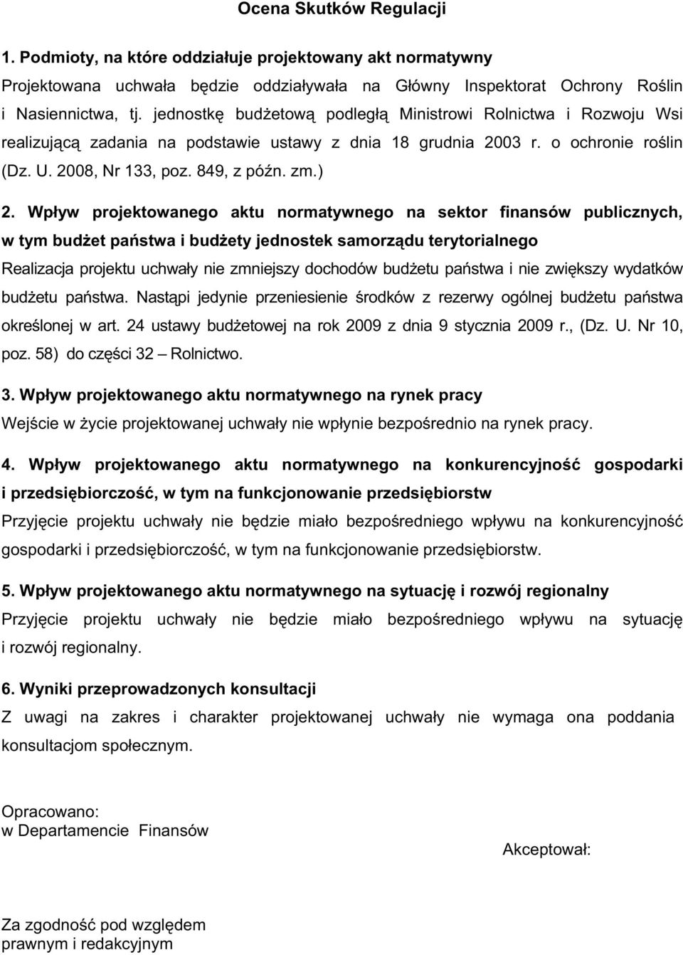 Wp yw projektowanego aktu normatywnego na sektor finansów publicznych, w tym bud et pa stwa i bud ety jednostek samorz du terytorialnego Realizacja projektu uchwa y nie zmniejszy dochodów bud etu pa