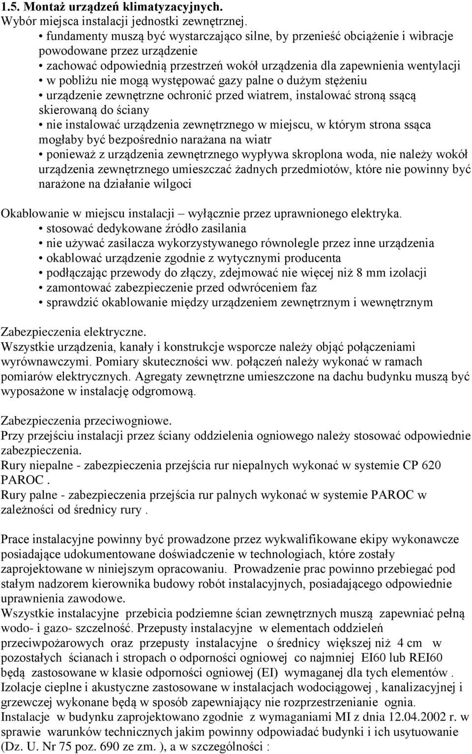 występować gazy palne o dużym stężeniu urządzenie zewnętrzne ochronić przed wiatrem, instalować stroną ssącą skierowaną do ściany nie instalować urządzenia zewnętrznego w miejscu, w którym strona