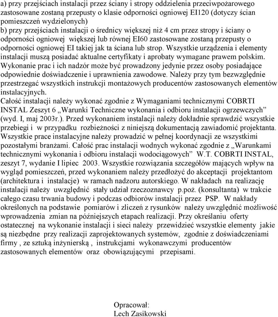 lub strop. Wszystkie urządzenia i elementy instalacji muszą posiadać aktualne certyfikaty i aprobaty wymagane prawem polskim.