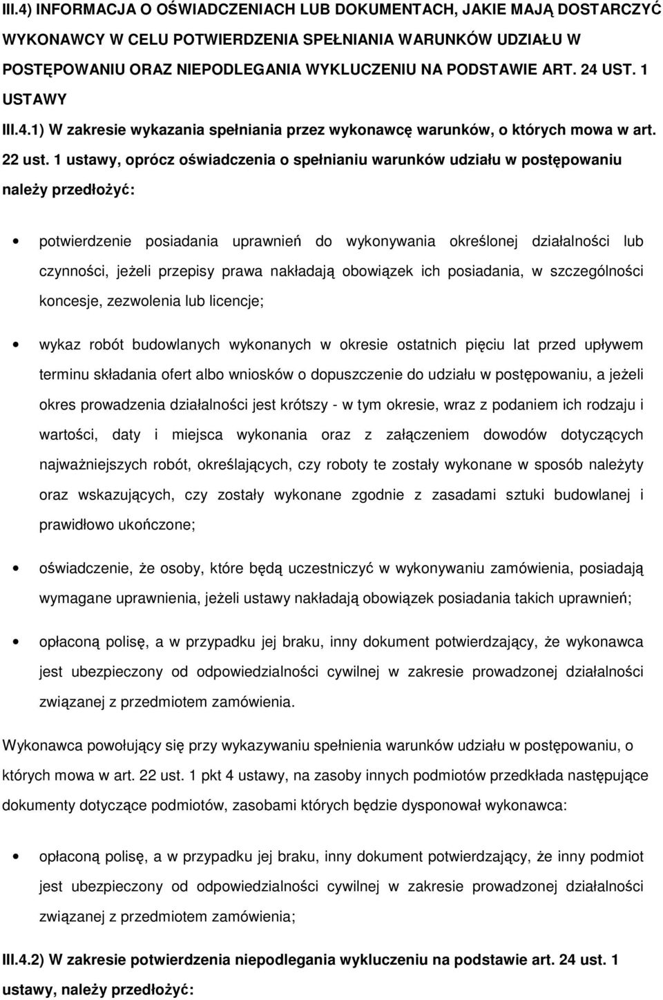 1 ustawy, oprócz oświadczenia o spełnianiu warunków udziału w postępowaniu należy przedłożyć: potwierdzenie posiadania uprawnień do wykonywania określonej działalności lub czynności, jeżeli przepisy