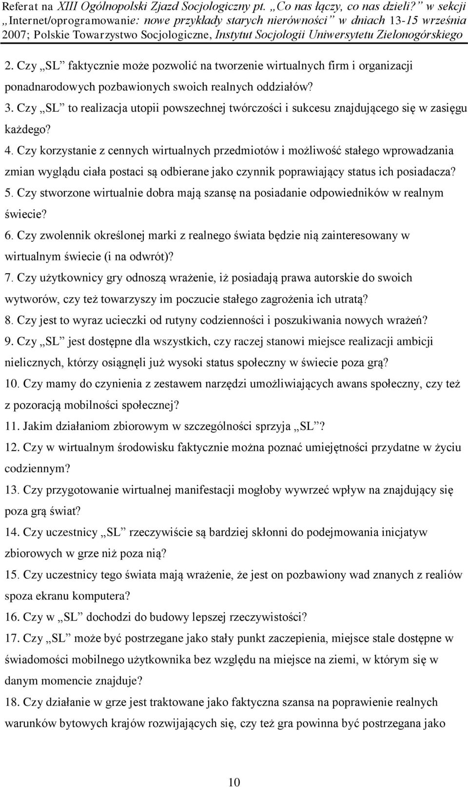 Czy korzystanie z cennych wirtualnych przedmiotów i możliwość stałego wprowadzania zmian wyglądu ciała postaci są odbierane jako czynnik poprawiający status ich posiadacza? 5.