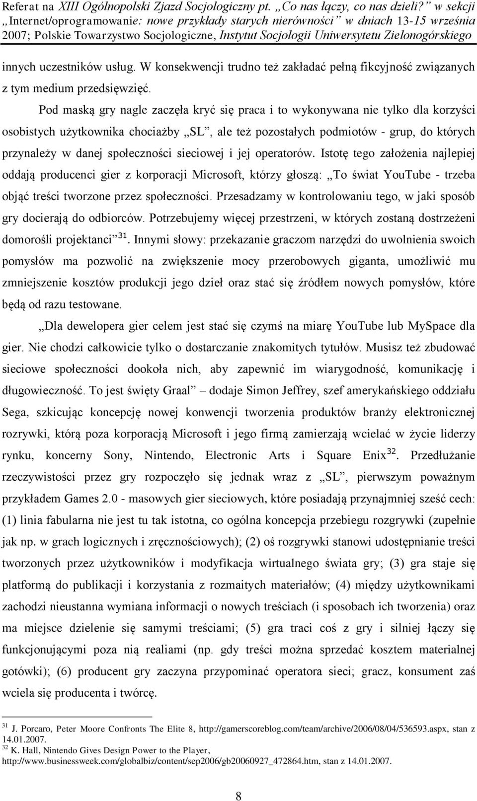 sieciowej i jej operatorów. Istotę tego założenia najlepiej oddają producenci gier z korporacji Microsoft, którzy głoszą: To świat YouTube - trzeba objąć treści tworzone przez społeczności.