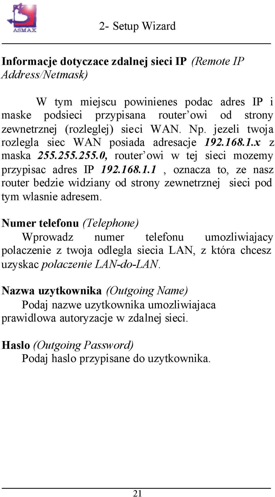 Numer telefonu (Telephone) Wprowadz numer telefonu umozliwiajacy polaczenie z twoja odlegla siecia LAN, z która chcesz uzyskac polaczenie LAN-do-LAN.