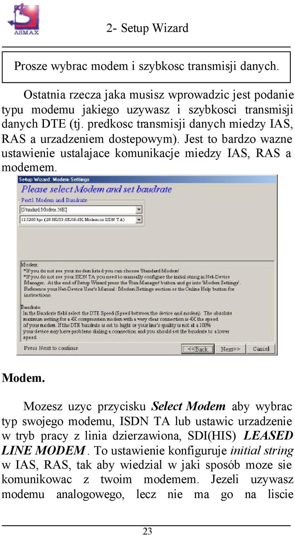 Mozesz uzyc przycisku Select Modem aby wybrac typ swojego modemu, ISDN TA lub ustawic urzadzenie w tryb pracy z linia dzierzawiona, SDI(HIS) LEASED LINE MODEM.