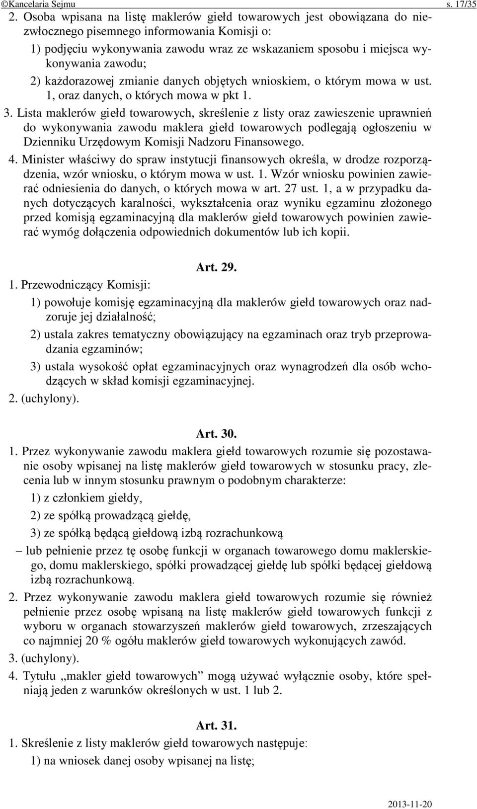 zawodu; 2) każdorazowej zmianie danych objętych wnioskiem, o którym mowa w ust. 1, oraz danych, o których mowa w pkt 1. 3.