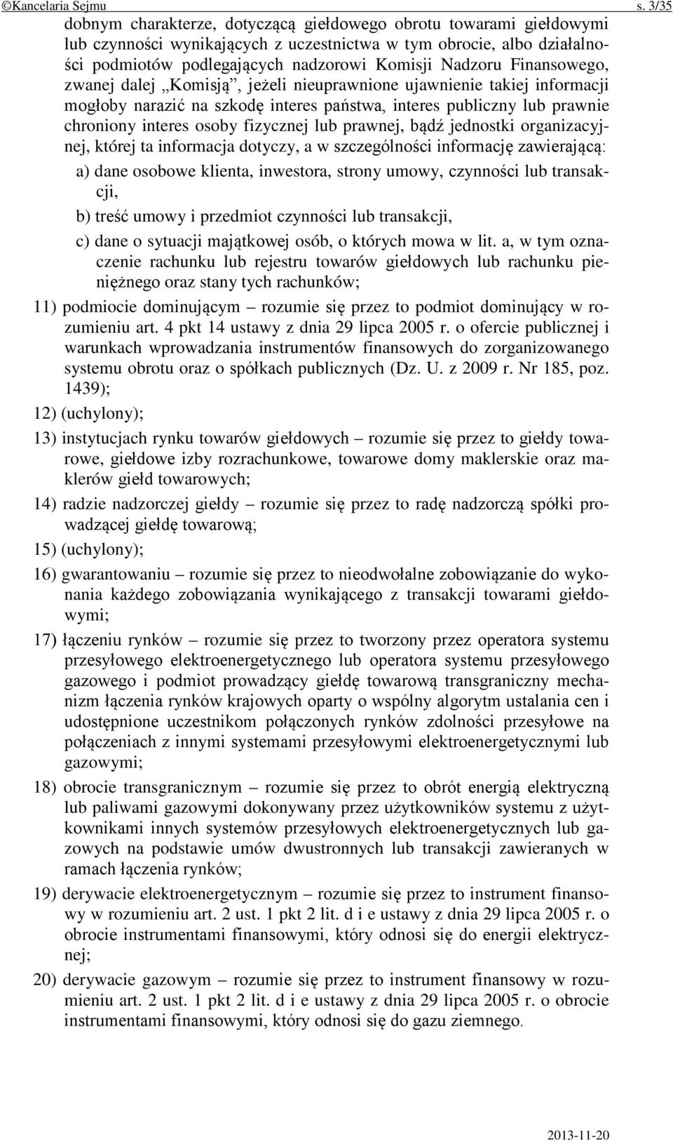 Finansowego, zwanej dalej Komisją, jeżeli nieuprawnione ujawnienie takiej informacji mogłoby narazić na szkodę interes państwa, interes publiczny lub prawnie chroniony interes osoby fizycznej lub