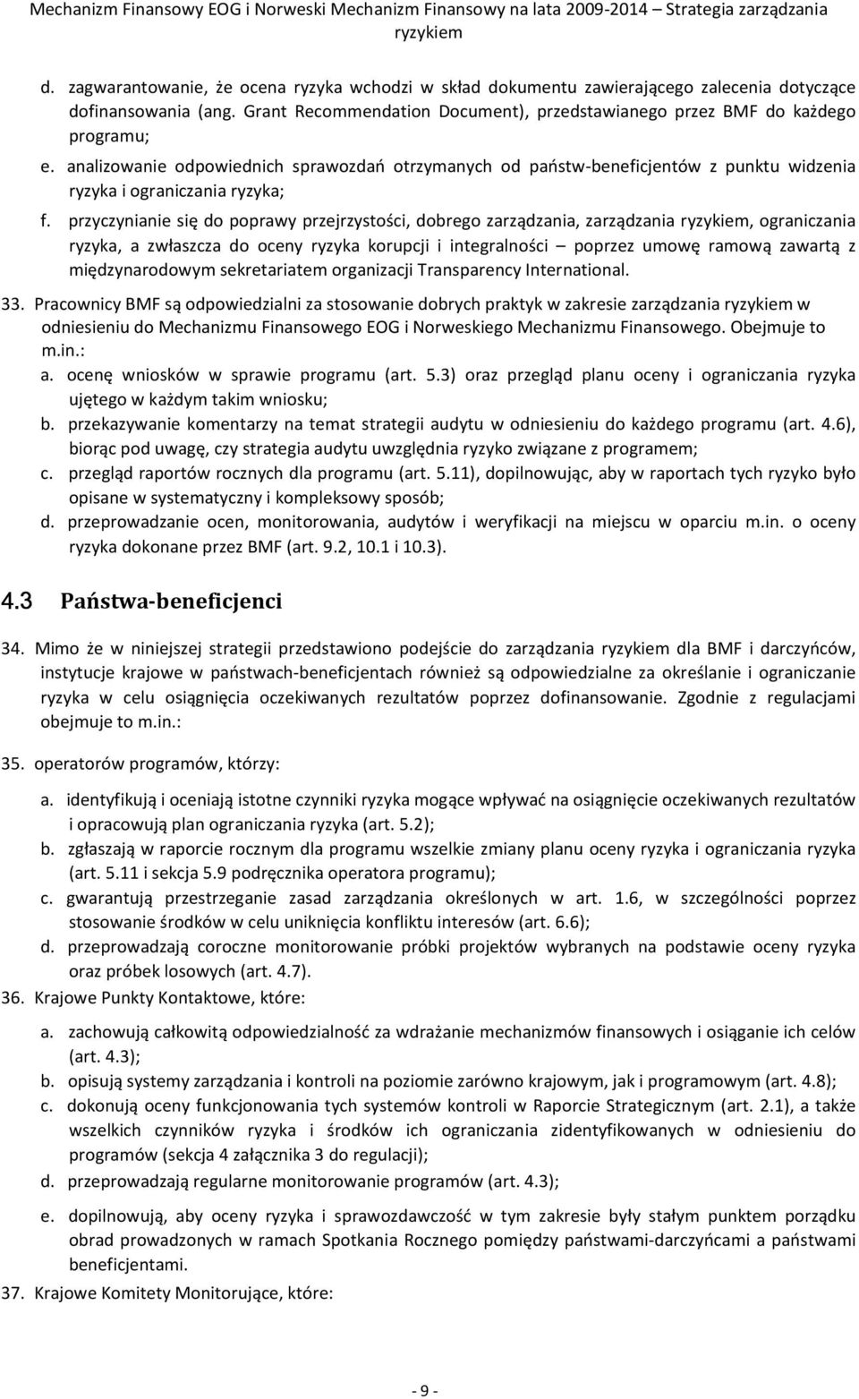 przyczynianie się do poprawy przejrzystości, dobrego zarządzania, zarządzania, ograniczania ryzyka, a zwłaszcza do oceny ryzyka korupcji i integralności poprzez umowę ramową zawartą z międzynarodowym