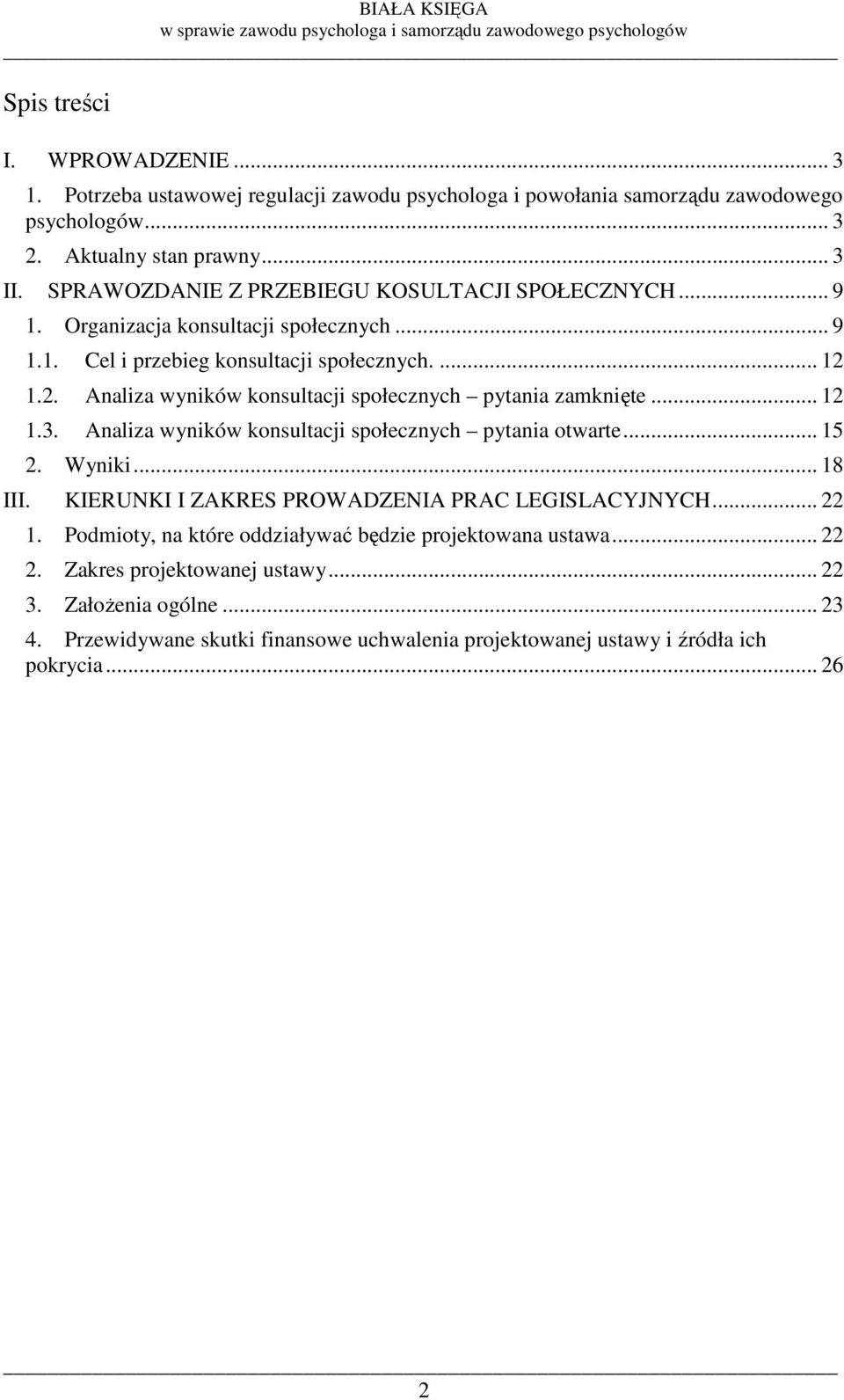 1.2. Analiza wyników konsultacji społecznych pytania zamknięte... 12 1.3. Analiza wyników konsultacji społecznych pytania otwarte... 15 2. Wyniki... 18 III.