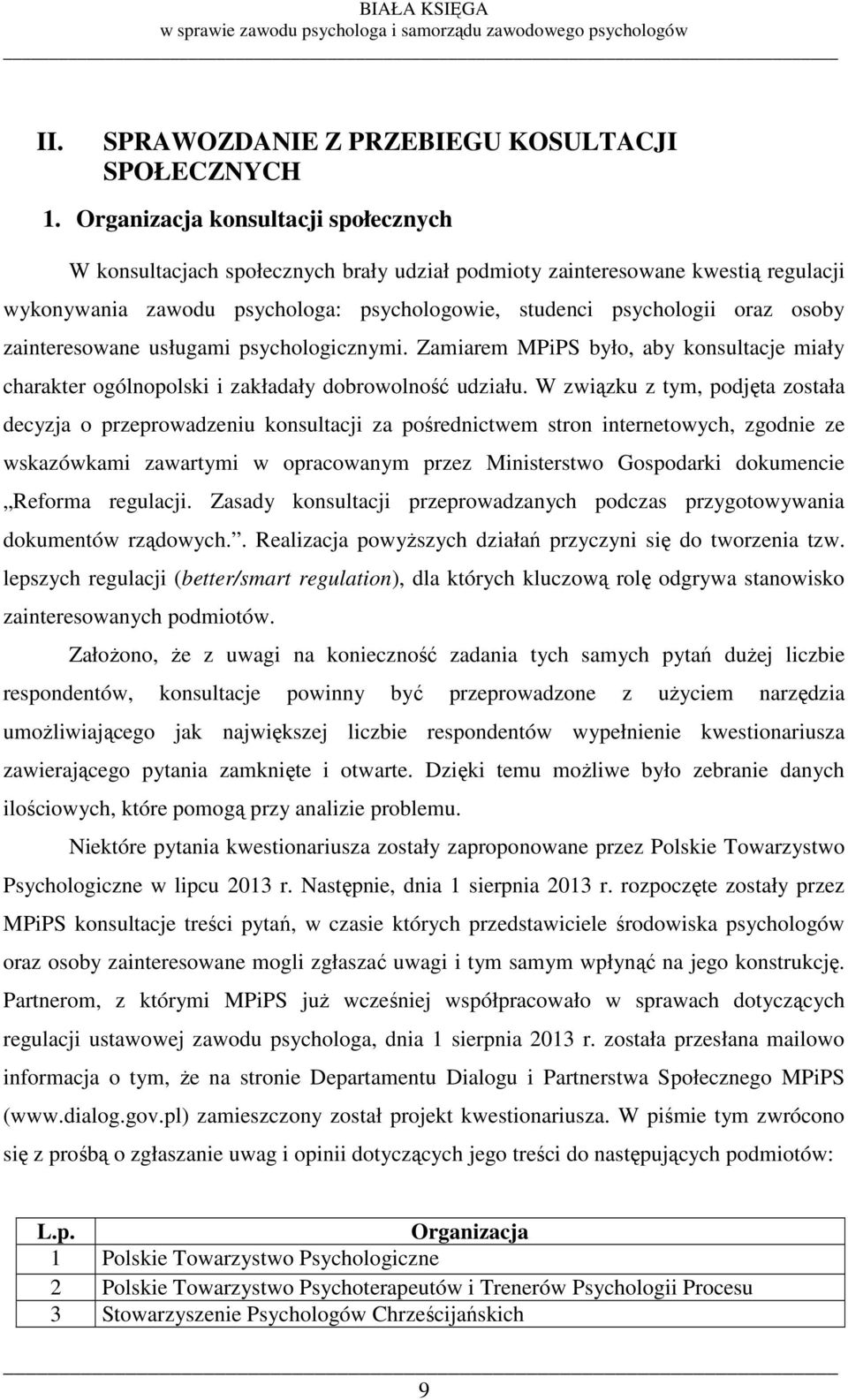 zainteresowane usługami psychologicznymi. Zamiarem MPiPS było, aby konsultacje miały charakter ogólnopolski i zakładały dobrowolność udziału.